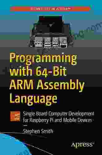 Programming With 64 Bit ARM Assembly Language: Single Board Computer Development For Raspberry Pi And Mobile Devices
