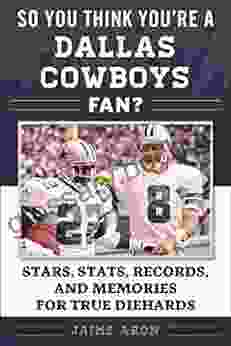 So You Think You Re A Dallas Cowboys Fan?: Stars Stats Records And Memories For True Diehards (So You Think You Re A Team Fan)