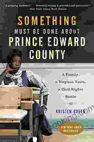 Something Must Be Done About Prince Edward County: A Family A Virginia Town A Civil Rights Battle