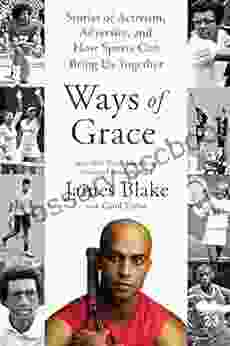 Ways Of Grace: Stories Of Activism Adversity And How Sports Can Bring Us Together