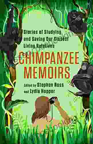 Chimpanzee Memoirs: Stories Of Studying And Saving Our Closest Living Relatives
