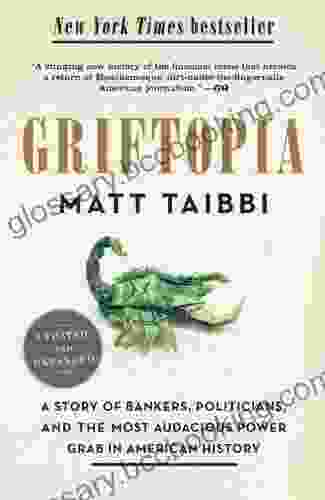 Griftopia: A Story Of Bankers Politicians And The Most Audacious Power Grab In American History