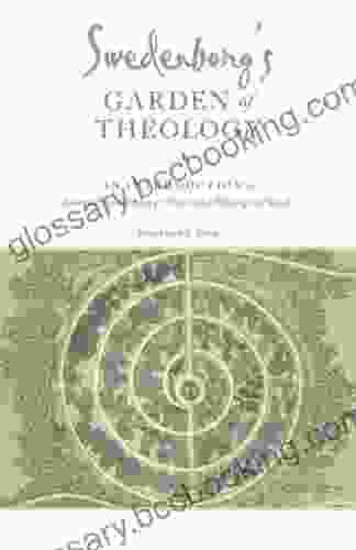 Swedenborg S Garden Of Theology: An Introduction To Emanuel Swedenborg S Published Theological Works