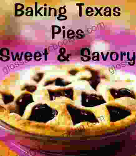 Baking Texas Pies Sweet Savory (Delicious Recipes 9)
