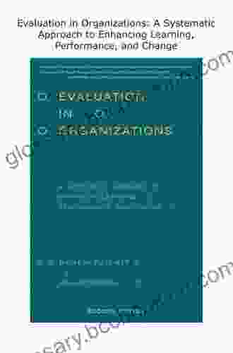 Evaluation In Organizations: A Systematic Approach To Enhancing Learning Performance And Change