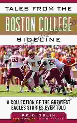 Tales From The Boston College Sideline: A Collection Of The Greatest Eagles Stories Ever Told (Tales From The Team)