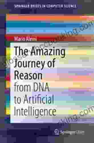 The Amazing Journey Of Reason: From DNA To Artificial Intelligence (SpringerBriefs In Computer Science)