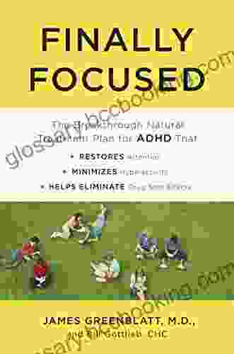 Finally Focused: The Breakthrough Natural Treatment Plan For ADHD That Restores Attention Minimizes Hyperactivity And Helps Eliminate Drug Side Effects