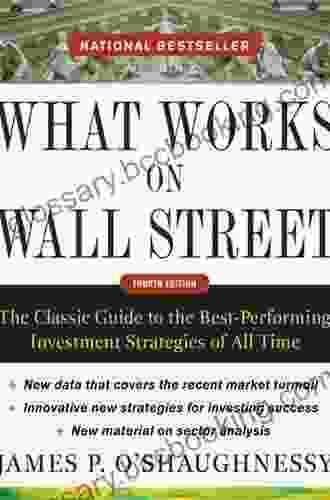 What Works On Wall Street Fourth Edition: The Classic Guide To The Best Performing Investment Strategies Of All Time