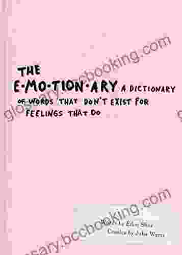 The Emotionary: A Dictionary Of Words That Don T Exist For Feelings That Do