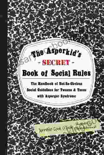 The Asperkid S (Secret) Of Social Rules: The Handbook Of Not So Obvious Social Guidelines For Tweens And Teens With Asperger Syndrome