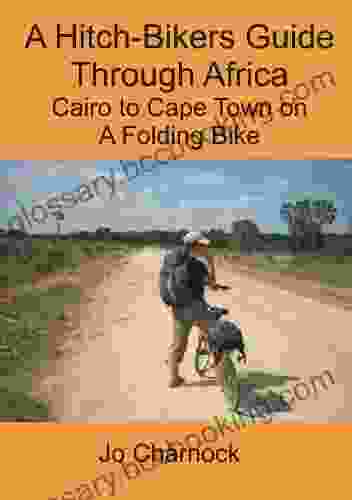 A Hitch Biker S Guide Through Africa: Cairo To Cape Town On A Folding Bike