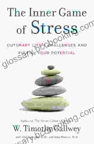 The Inner Game Of Stress: Outsmart Life S Challenges And Fulfill Your Potential