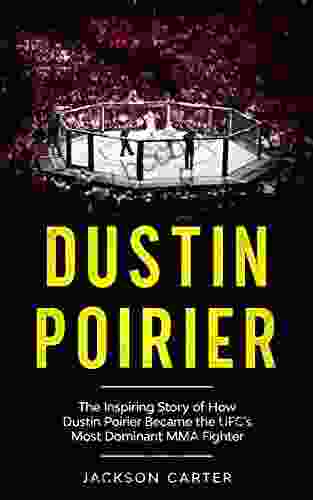 Dustin Poirier: The Inspiring Story Of How Dustin Poirier Became The UFC S Most Dominant MMA Fighter