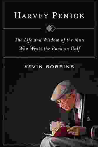 Harvey Penick: The Life And Wisdom Of The Man Who Wrote The On Golf