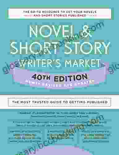 Novel Short Story Writer S Market 40th Edition: The Most Trusted Guide To Getting Published