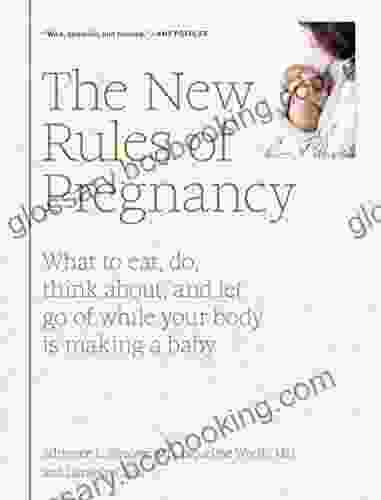 The New Rules Of Pregnancy: What To Eat Do Think About And Let Go Of While Your Body Is Making A Baby