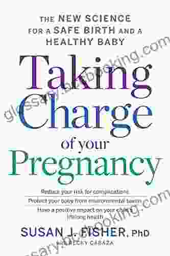 Taking Charge Of Your Pregnancy: The New Science For A Safe Birth And A Healthy Baby