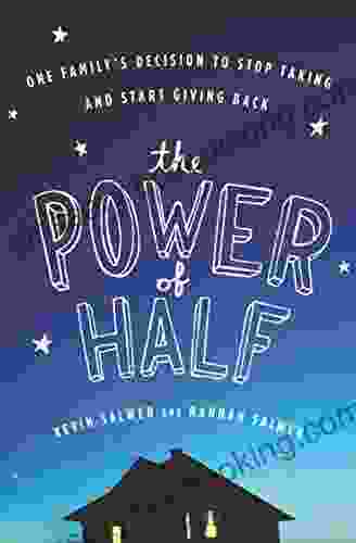 The Power Of Half: One Family S Decision To Stop Taking And Start Giving Back