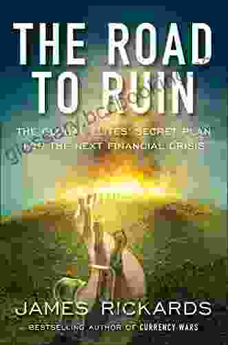 The Road To Ruin: The Global Elites Secret Plan For The Next Financial Crisis