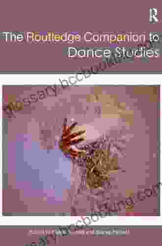 The Routledge Companion To Dance Studies (Routledge Companions)
