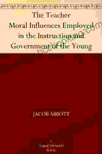 The Teacher Moral Influences Employed In The Instruction And Government Of The Young