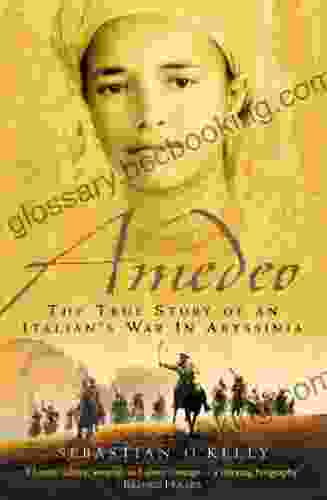 Amedeo: The True Story Of An Italian S War In Abyssinia