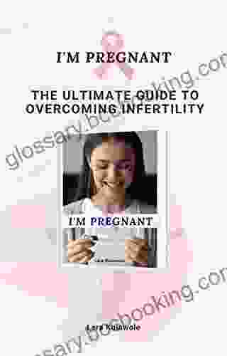 I M Pregnant: The Ultimate Guide To Overcoming Infertility