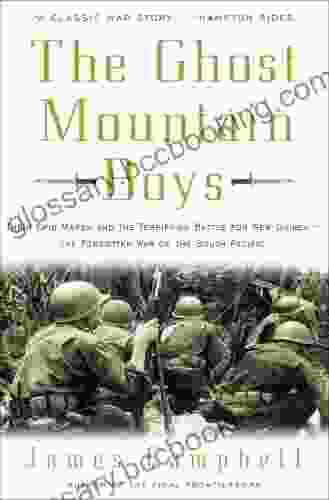 The Ghost Mountain Boys: Their Epic March And The Terrifying Battle For New Guinea The Forgotten War Of The South Pacific