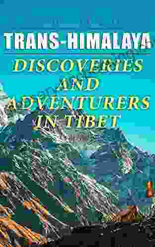 Trans Himalaya Discoveries And Adventurers In Tibet (Vol 1 2): A History Of The Legendary Journey