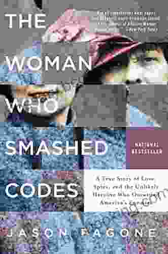 The Woman Who Smashed Codes: A True Story Of Love Spies And The Unlikely Heroine Who Outwitted America S Enemies