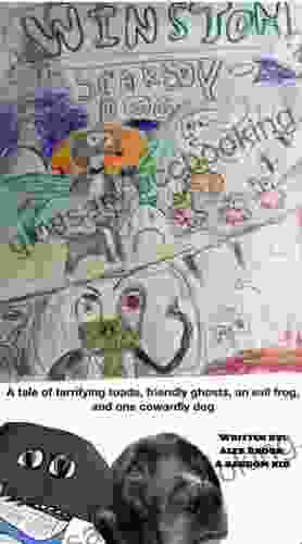 Winston The Scaredy Dog: A Tale Of Terrifying Toads Friendly Ghosts An Evil Frog And One Cowardly Dog