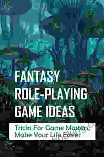 Fantasy Role Playing Game Ideas: Tricks For Game Masters Make Your Life Easier