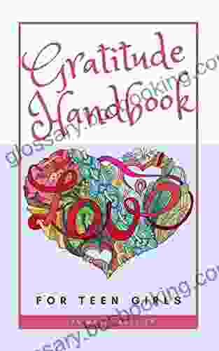 Gratitude Handbook For Teen Girls: A Daily Guided Journal With Prompts And Exercises To Help You Feel Happy Strong Confident (age 12 16)