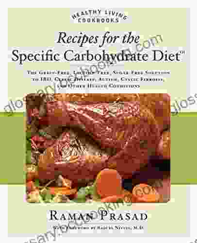 Recipes For The Specific Carbohydrate Diet: The Grain Free Lactose Free Sugar Free Solution To IBD Celiac Disease Autism Cystic Fibrosis A (Healthy Living Cookbooks)