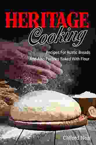 Heritage Cooking: Recipes For Rustic Breads And Also Pastries Baked With Flour