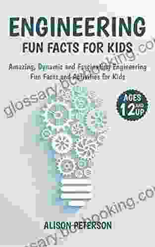 Engineering Fun Facts : Amazing Dynamic And Fascinating Engineering Fun Facts And Activities For Kids