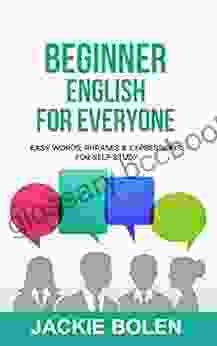 Beginner English For Everyone: Easy Words Phrases Expressions For Self Study (English Made Easy (For Beginners))