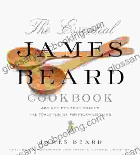 The Essential James Beard Cookbook: 450 Recipes That Shaped The Tradition Of American Cooking