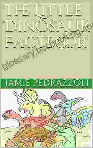 The Little Dinosaur Factbook Jamie Pedrazzoli