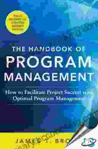 The Handbook Of Program Management: How To Facilitate Project Success With Optimal Program Management Second Edition