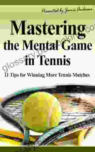 Mastering The Mental Game In Tennis: 11 Tips For Winning More Tennis Matches