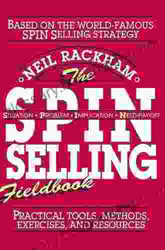 The SPIN Selling Fieldbook: Practical Tools Methods Exercises And Resources