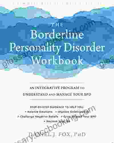 The Borderline Personality Disorder Workbook: An Integrative Program To Understand And Manage Your BPD (A New Harbinger Self Help Workbook)