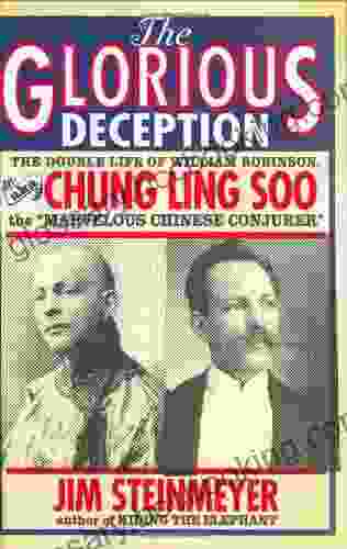 The Glorious Deception: The Double Life Of William Robinson Aka Chung Ling Soo The Marvelous Chinese Conjurer