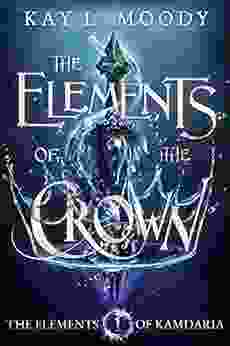 The Elements Of The Crown (The Elements Of Kamdaria 1)