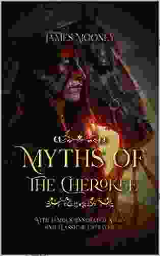 Myths Of The Cherokee: With Famous Annotated Story And Classic Illustrated