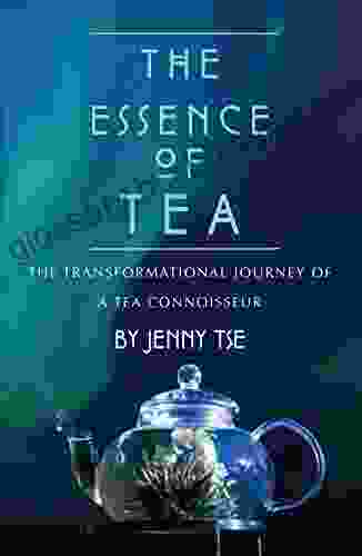 The Essence Of Tea: The Transformational Journey Of A Tea Connoisseur
