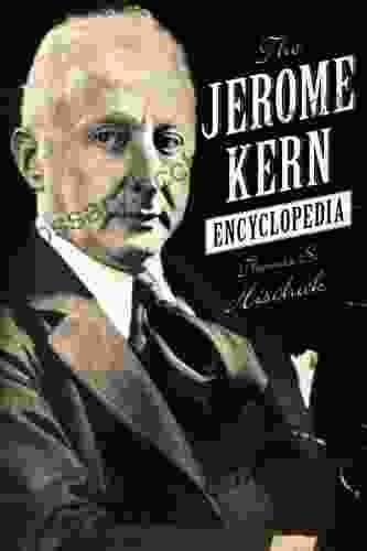 The Jerome Kern Encyclopedia Thomas S Hischak