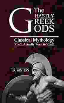 The Ghastly Greek Gods: Classical Mythology You Ll Actually Want To Read